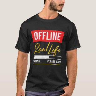 Camiseta Off line - a vida real que carrega por favor