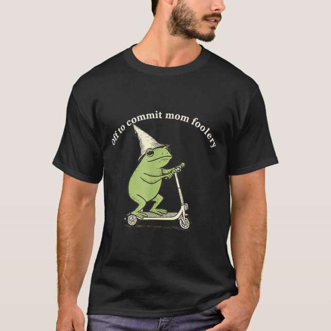 Camiseta Off To Commit Mom Foolery Funny Frog Meme  (Frente)