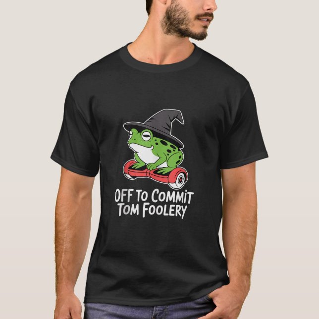 Camiseta Off to Commit Tom Foolery Frog Wizard Funny Meme H (Frente)