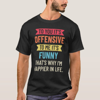 Camiseta Offensive To You  To Me  Sarcastic Saying Retro