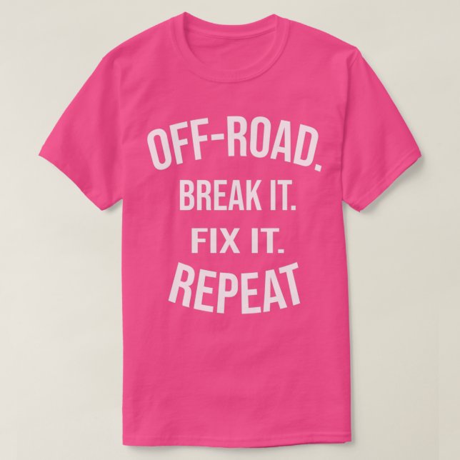 Camiseta OffRoad Break It Fix It Repeat OffRoading Gift  (3 (Frente do Design)