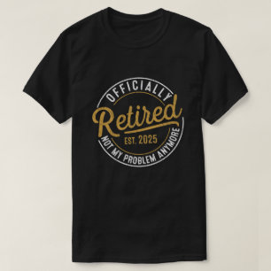 Camiseta Oficialmente Aposentado 2025 Não É Mais Meu Proble