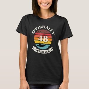Camiseta O'fishally 48 Anos Pescar O Aniversário Pa