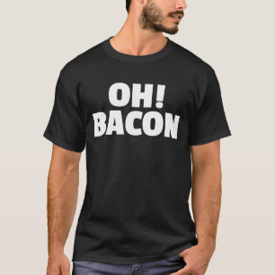 Camiseta OH BACON Ode ao som doce e cheiro de cozido