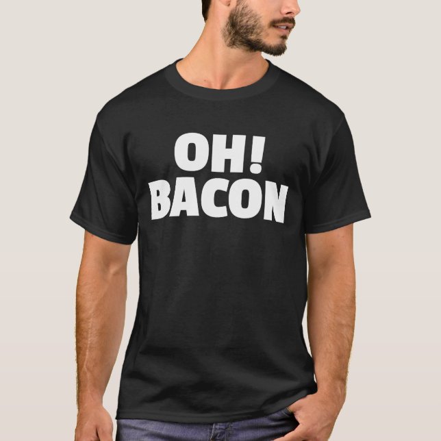 Camiseta OH BACON Ode ao som doce e cheiro de cozido (Frente)