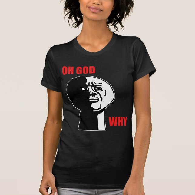 Camiseta Oh deus porque cara Meme da raiva da cara (Frente)