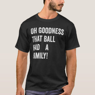 Camiseta Oh Deus Que Bola Tem Uma Família