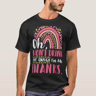 Camiseta Oh, eu não bebo apenas drogas para mim Obrigados