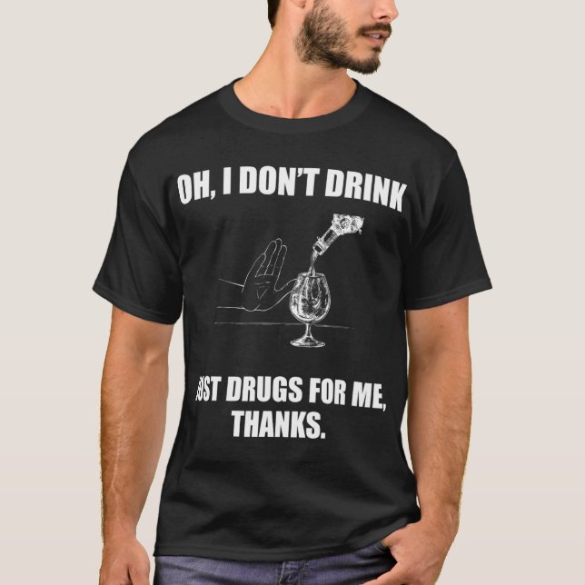 Camiseta Oh, eu não bebo apenas drogas para mim obrigados (Frente)