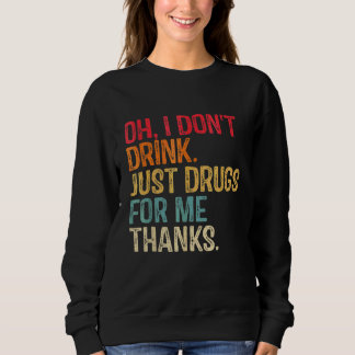 Camiseta Oh, eu não bebo apenas drogas para mim Obrigados F