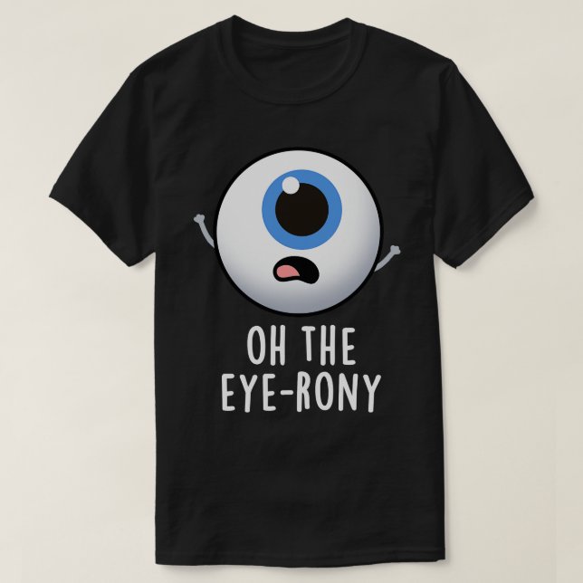 Camiseta Oh, Eyerony Engraçada Olhal Pun 1 (Frente do Design)