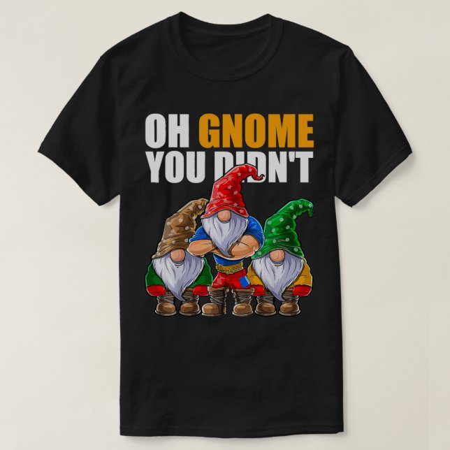 Camiseta Oh Gnomo Você Não Engraçado Jardinando Gnomos  (Frente do Design)