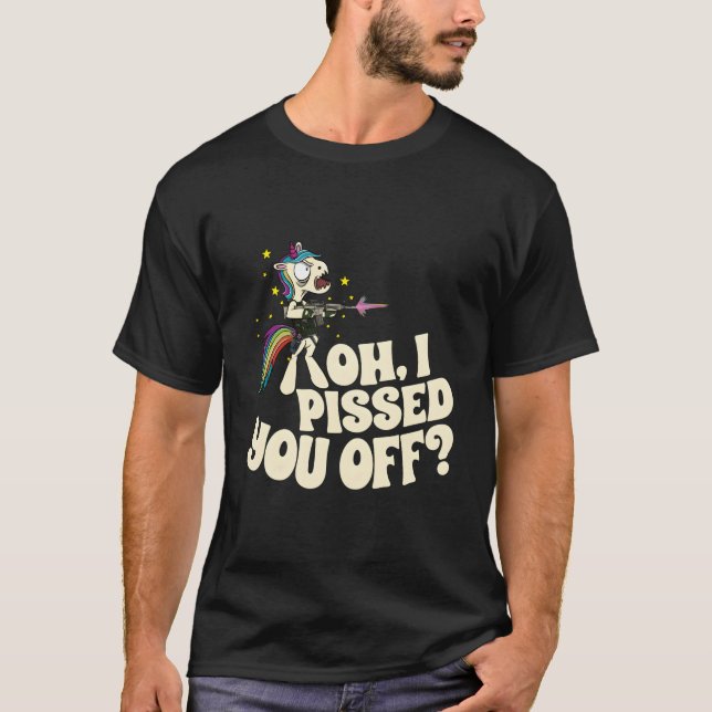 Camiseta Oh I Pissed You Off Unicorn Mad Angry Fantasy (Frente)