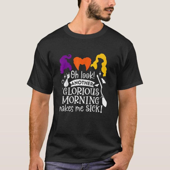 Camiseta Oh Look Another Glorious Morning Makes Me Sick (Frente)