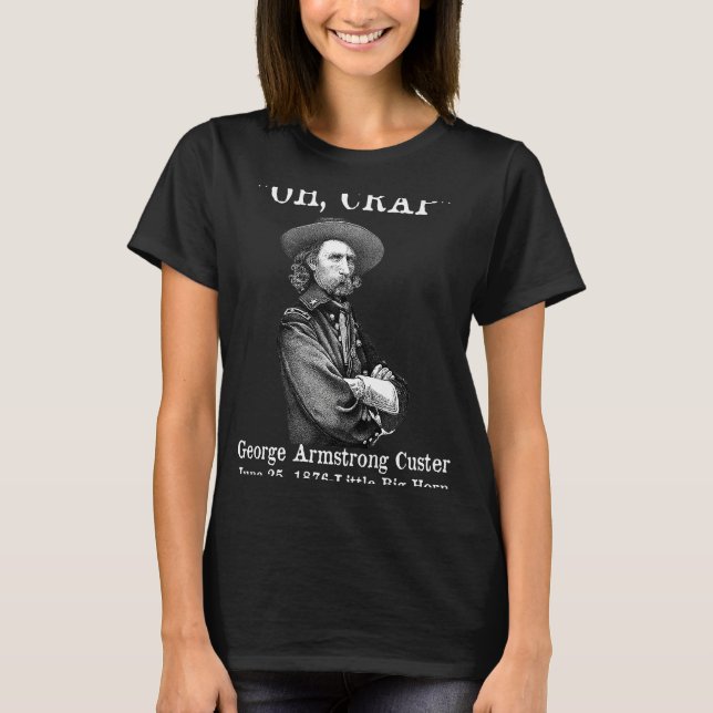 Camiseta Oh, merda George Armstrong Custer Pequeno Ônibus (Frente)