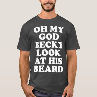Camiseta Oh Meu Deus Becky Olhe A Barba Dele 1