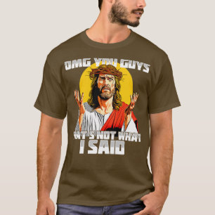 Camiseta Oh Meu Deus, Caras Que Não Foi O Que Eu Disse 1