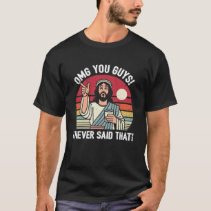 Camiseta Oh Meu Deus, Caras Que Nunca Disse