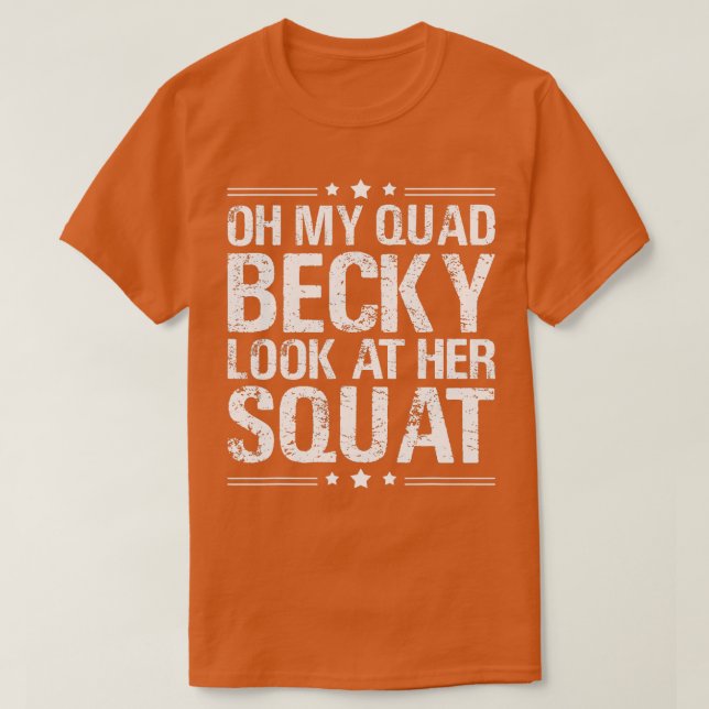 Camiseta Oh Meu Quad Becky Olha Para O Esquadrão Dela (Frente do Design)