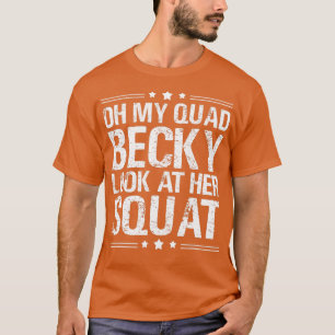Camiseta Oh Meu Quad Becky Olha Para O Esquadrão Dela