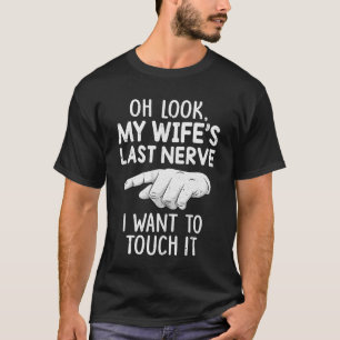 Camiseta Oh, Olhe Minha Esposa Último Nervo Eu Quero Tocá-L