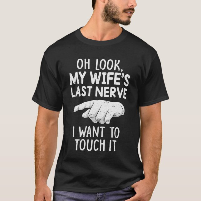 Camiseta Oh, Olhe Minha Esposa Último Nervo Eu Quero Tocá-L (Frente)