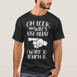 Camiseta Oh, Olhe Minha Esposa Último Nervo Eu Quero Tocá-L
