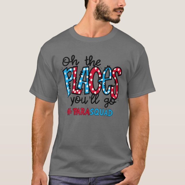 Camiseta Oh, Os Lugares Que Você Vai Paraprofissional (Frente)