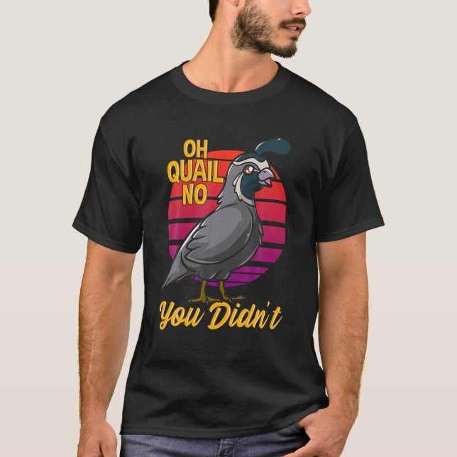 Camiseta Oh Quail Não Você Não Caiu na Caça (Frente)