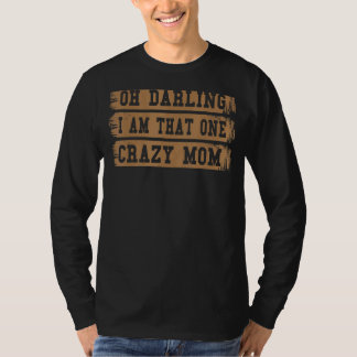 Camiseta Oh Querido Eu Sou Aquela Piadas Louca Da Mãe