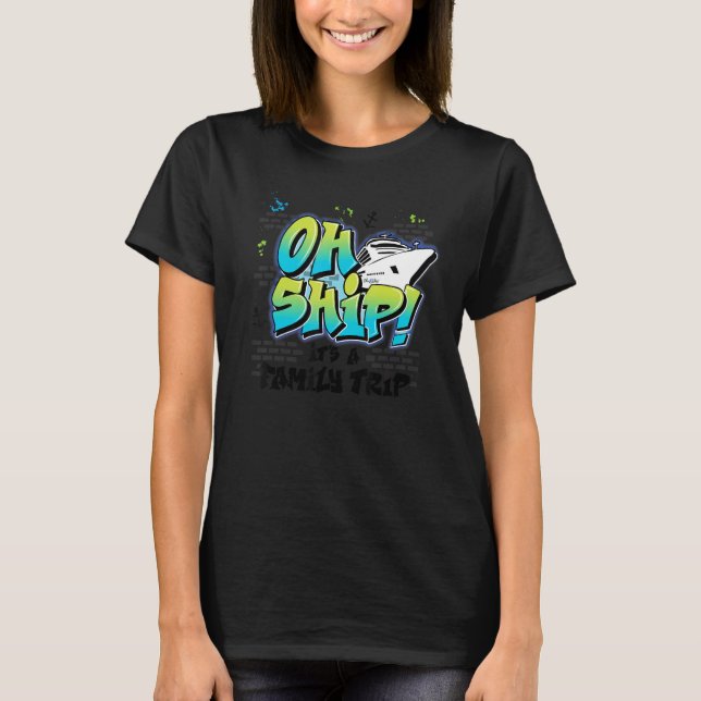Camiseta Oh Ship It's a Family Trip  Graffiti Airbrush Crui (Frente)