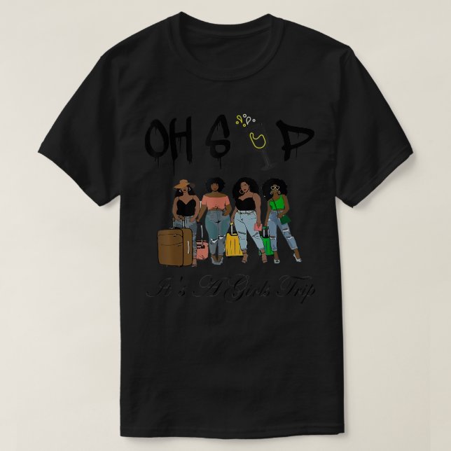 Camiseta Oh Sip Its A Girls Trip Fun Wine Party Black Women (Frente do Design)