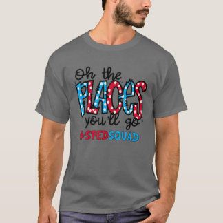 Camiseta Oh The Places You Will Go Special Education SPED T