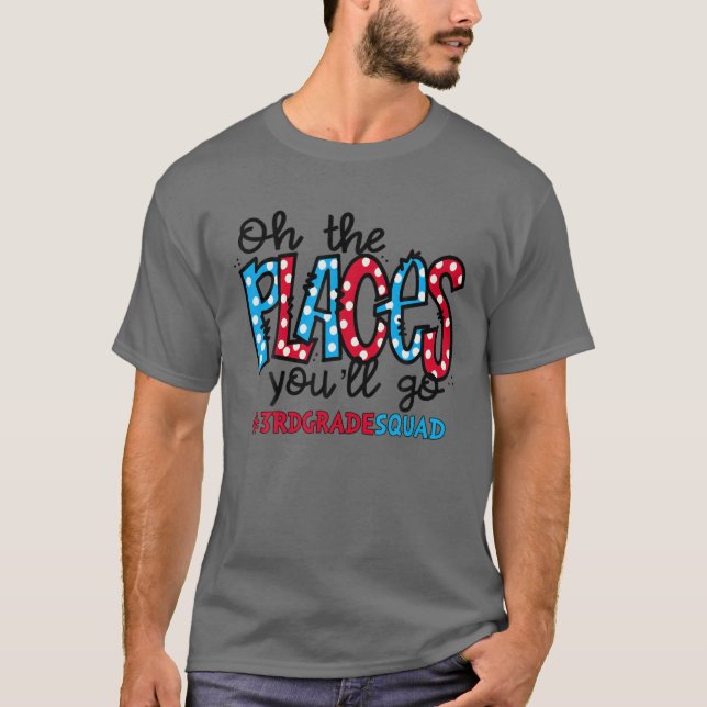 Camiseta Oh The Places You Will Go Third 3Rd Grade Teacher (Frente)