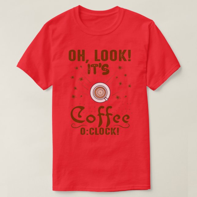Camiseta Oh, veja o relógio de café Itx27s (Frente do Design)