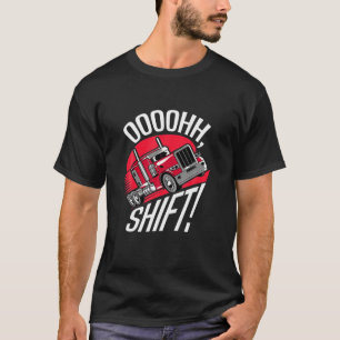 Camiseta Ohh Shift Trucker Big Rig 18 Wheeler Fan Engraçado
