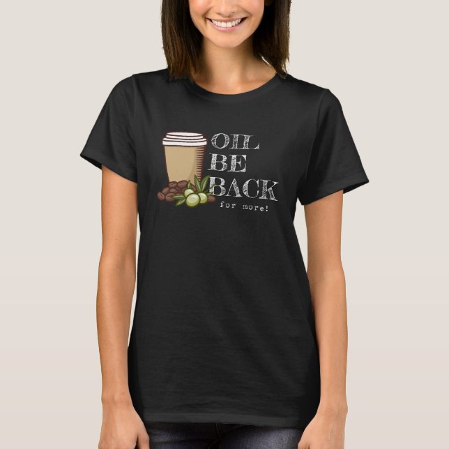 Camiseta Oil Be Back Keto Olive Oil Coffee Pun (Frente)