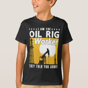 Camiseta Oilfield Worker I Am The Oil Rig Worker Roughneck