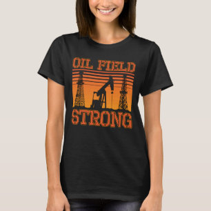 Camiseta Oilfield Worker Oil Field Strong Oil Rig Roughneck
