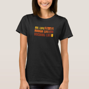 Camiseta Oilfield Worker Oil Life Rough Life