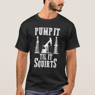 Camiseta Oilfield Worker Oildriling Oil Rig Pump Til It
