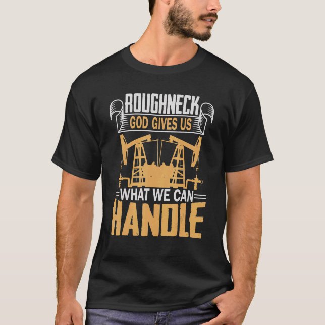 Camiseta Oilfield Worker Roughneck Good nos dá o que podemo (Frente)