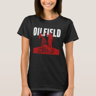 Camiseta Oilfield Workers Oil Rig Roughneck Oilfield Strong