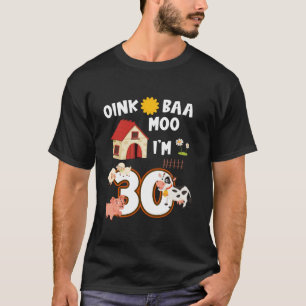 Camiseta Oink Baa Neigh Cluck Moo Eu sou aniversário de 30 
