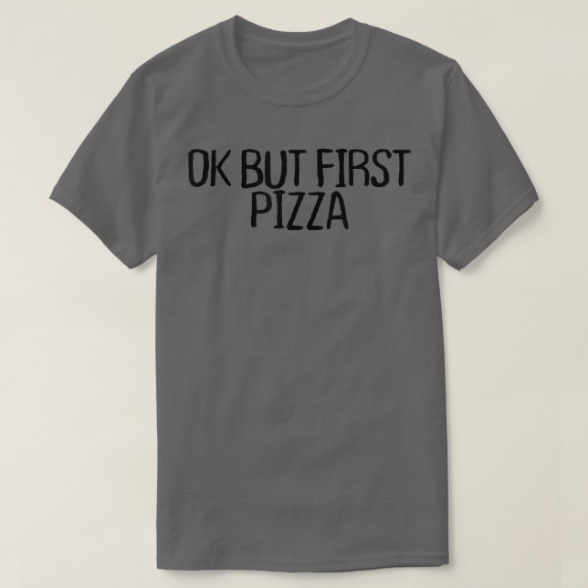 Camiseta Ok But First Pizza Funny Sarcastic Novelty Quotes  (Frente do Design)