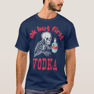 Camiseta OK But First Vodka Drinking Alcohol Skeleton Hallo