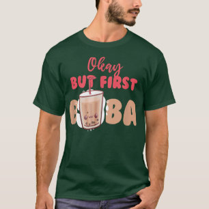 Camiseta Ok, Mas Primeiro Boba Bolha Chá Beba Pérola