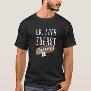 Camiseta Ok, mas primeiro café e bebidas de café