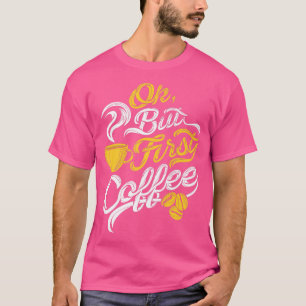 Camiseta Ok Mas Primeiro Café Engraçado Café No Aniversário