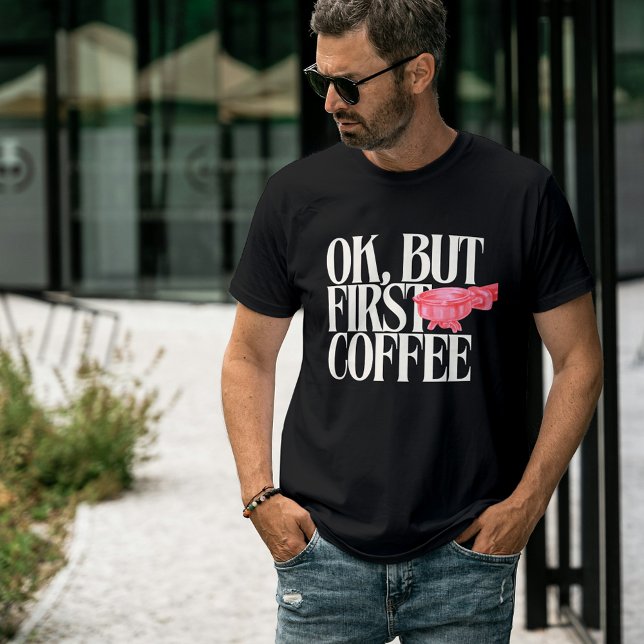 Camiseta Ok, Mas Primeiro Café, Engraçado Coffee Cote, Espr (Criador carregado)